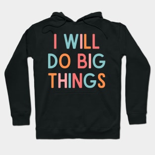 I Will Do Big Things - Positive Quotes Hoodie